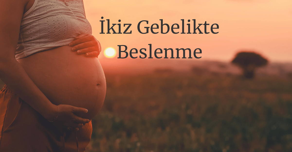 ikiz gebelikte beslenme