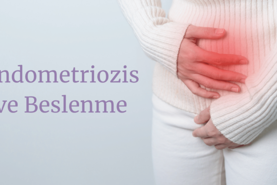 Endometriozis ve Beslenme: Bilimsel Beslenme Rehberi